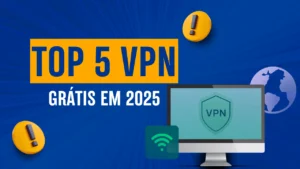 Leia mais sobre o artigo TOP 5 VPN Grátis em 2025: Seguras e que Realmente Funcionam!