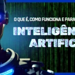 Inteligência Artificial (IA): o que é, como funciona e para que serve