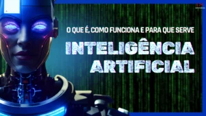 Leia mais sobre o artigo Inteligência Artificial (IA): o que é, como funciona e para que serve